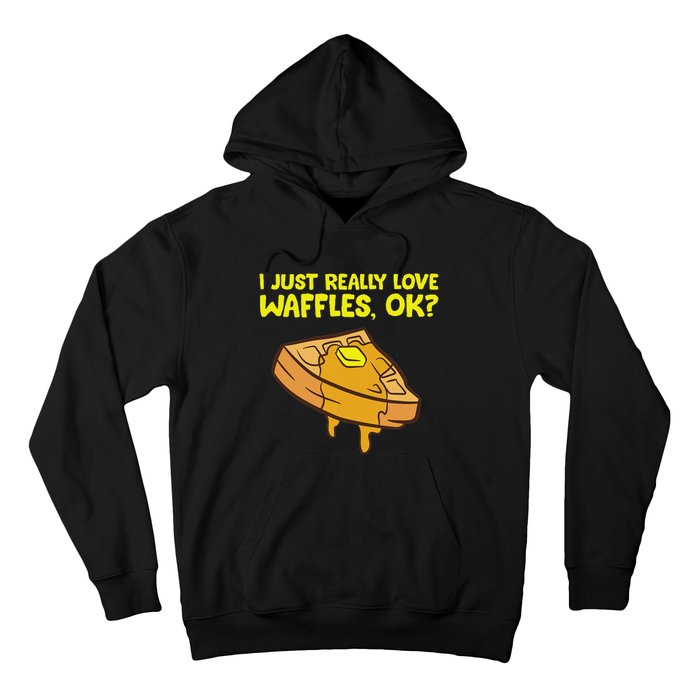 I Just Really Love Waffles Ok Hoodie