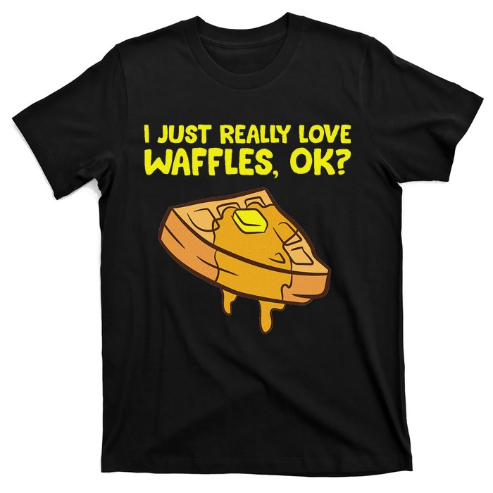 I Just Really Love Waffles Ok T-Shirt