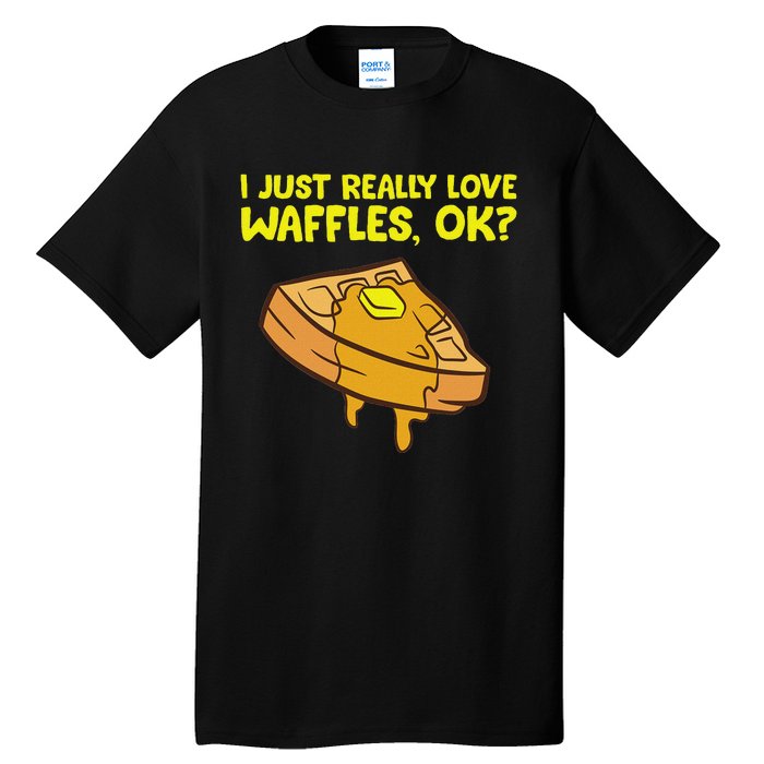 I Just Really Love Waffles Ok Tall T-Shirt