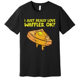 I Just Really Love Waffles Ok Premium T-Shirt