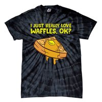 I Just Really Love Waffles Ok Tie-Dye T-Shirt