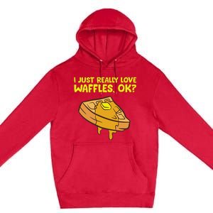 I Just Really Love Waffles Ok Premium Pullover Hoodie