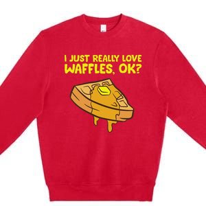 I Just Really Love Waffles Ok Premium Crewneck Sweatshirt