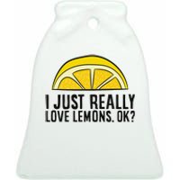 I Just Really Love Lemons Ok Cute Lemon Ceramic Bell Ornament