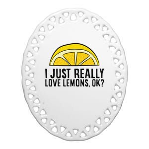 I Just Really Love Lemons Ok Cute Lemon Ceramic Oval Ornament