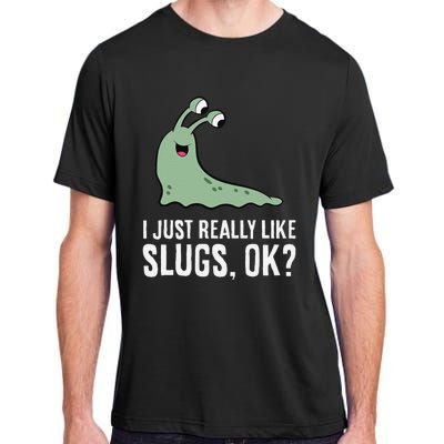 I Just Really Like Slugs Ok Funny Slug Adult ChromaSoft Performance T-Shirt