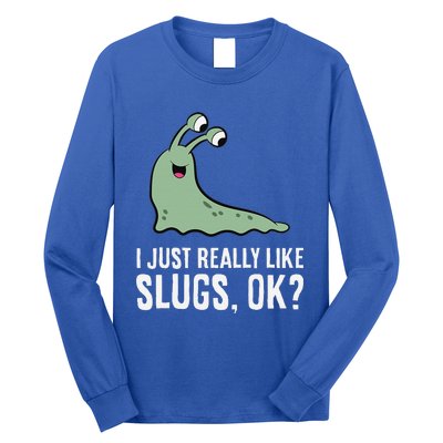 I Just Really Like Slugs Ok Funny Slug Long Sleeve Shirt