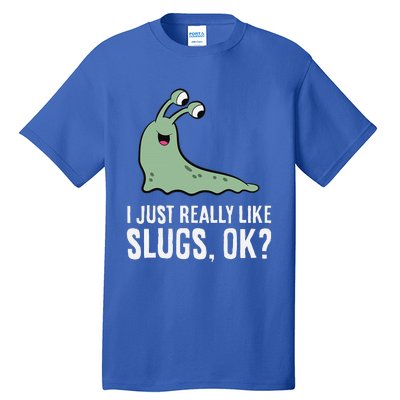 I Just Really Like Slugs Ok Funny Slug Tall T-Shirt