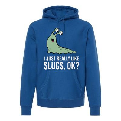 I Just Really Like Slugs Ok Funny Slug Premium Hoodie