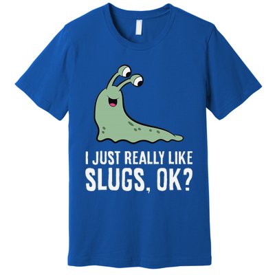 I Just Really Like Slugs Ok Funny Slug Premium T-Shirt