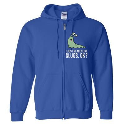 I Just Really Like Slugs Ok Funny Slug Full Zip Hoodie