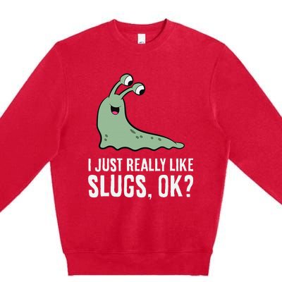 I Just Really Like Slugs Ok Funny Slug Premium Crewneck Sweatshirt