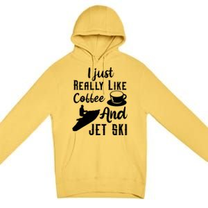 I Just Really Like Coffee And Jet Ski Water Sport Jet Skiing Funny Gift Premium Pullover Hoodie