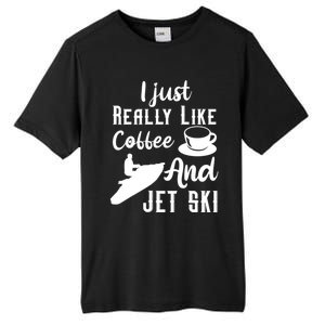 I Just Really Like Coffee And Jet Ski Water Sport Jet Skiing Funny Gift Tall Fusion ChromaSoft Performance T-Shirt