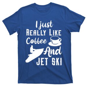 I Just Really Like Coffee And Jet Ski Water Sport Jet Skiing Funny Gift T-Shirt