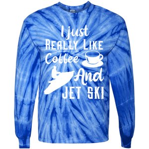 I Just Really Like Coffee And Jet Ski Water Sport Jet Skiing Funny Gift Tie-Dye Long Sleeve Shirt