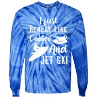 I Just Really Like Coffee And Jet Ski Water Sport Jet Skiing Funny Gift Tie-Dye Long Sleeve Shirt