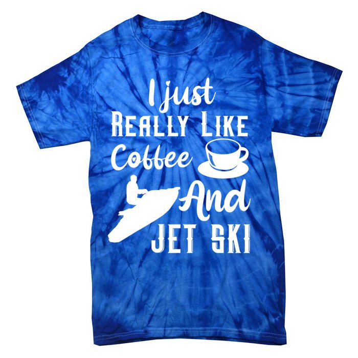 I Just Really Like Coffee And Jet Ski Water Sport Jet Skiing Funny Gift Tie-Dye T-Shirt