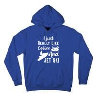 I Just Really Like Coffee And Jet Ski Water Sport Jet Skiing Funny Gift Tall Hoodie