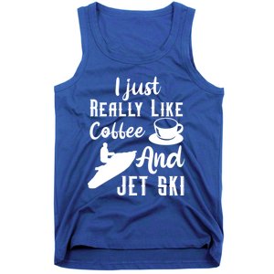 I Just Really Like Coffee And Jet Ski Water Sport Jet Skiing Funny Gift Tank Top