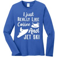 I Just Really Like Coffee And Jet Ski Water Sport Jet Skiing Funny Gift Ladies Long Sleeve Shirt