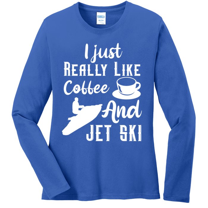 I Just Really Like Coffee And Jet Ski Water Sport Jet Skiing Funny Gift Ladies Long Sleeve Shirt