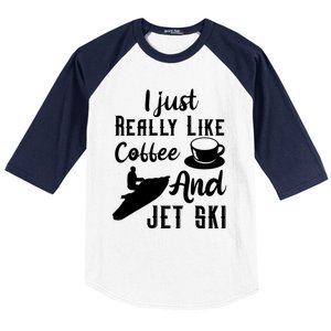 I Just Really Like Coffee And Jet Ski Water Sport Jet Skiing Funny Gift Baseball Sleeve Shirt