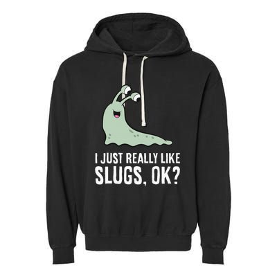 I Just Really Like Slugs Ok Funny Slug Garment-Dyed Fleece Hoodie