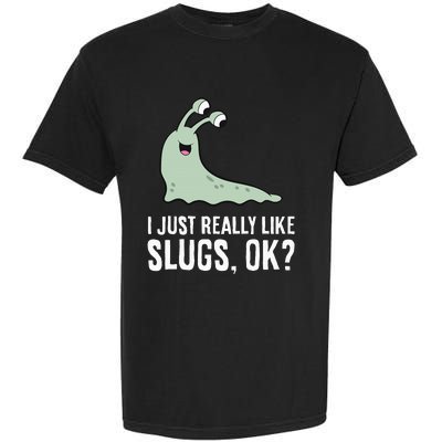 I Just Really Like Slugs Ok Funny Slug Garment-Dyed Heavyweight T-Shirt