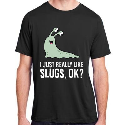 I Just Really Like Slugs Ok Funny Slug Adult ChromaSoft Performance T-Shirt