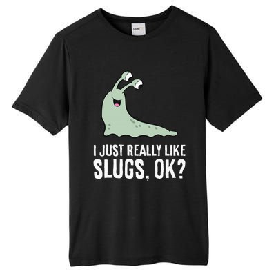 I Just Really Like Slugs Ok Funny Slug Tall Fusion ChromaSoft Performance T-Shirt