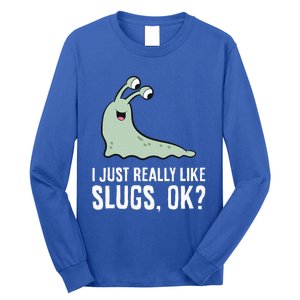 I Just Really Like Slugs Ok Funny Slug Long Sleeve Shirt