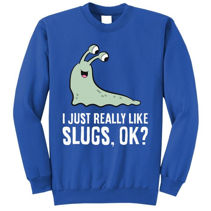 I Just Really Like Slugs Ok Funny Slug Sweatshirt