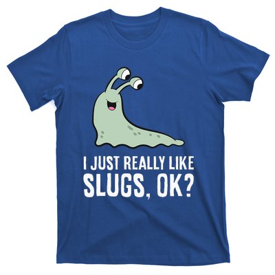 I Just Really Like Slugs Ok Funny Slug T-Shirt