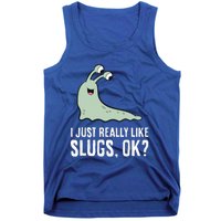 I Just Really Like Slugs Ok Funny Slug Tank Top