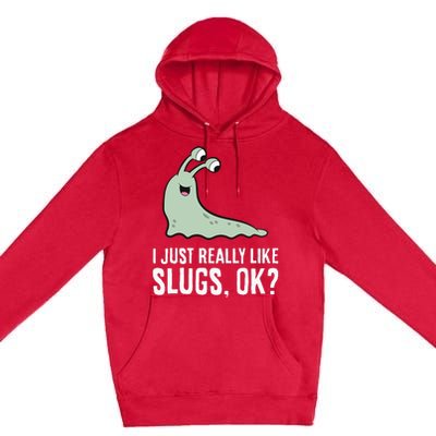 I Just Really Like Slugs Ok Funny Slug Premium Pullover Hoodie