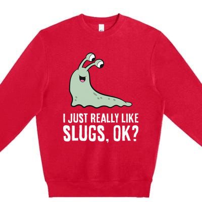 I Just Really Like Slugs Ok Funny Slug Premium Crewneck Sweatshirt