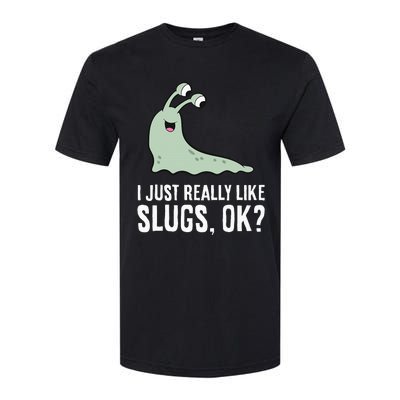 I Just Really Like Slugs Ok Funny Slug Softstyle CVC T-Shirt