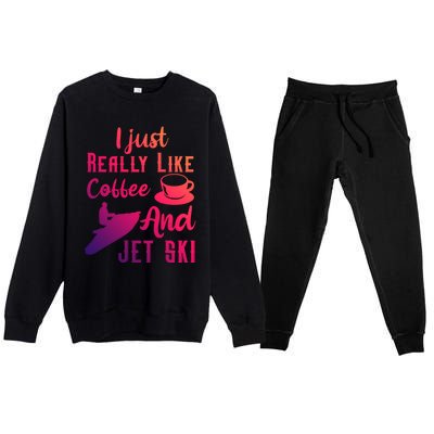 I Just Really Like Coffee And Jet Ski Water Sport Jet Skiing Gift Premium Crewneck Sweatsuit Set