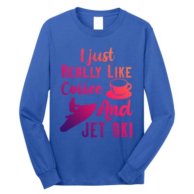 I Just Really Like Coffee And Jet Ski Water Sport Jet Skiing Gift Long Sleeve Shirt