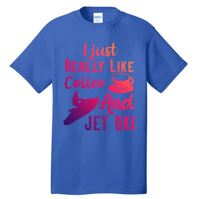 I Just Really Like Coffee And Jet Ski Water Sport Jet Skiing Gift Tall T-Shirt