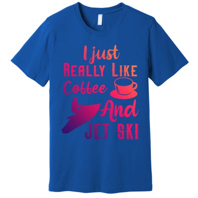 I Just Really Like Coffee And Jet Ski Water Sport Jet Skiing Gift Premium T-Shirt