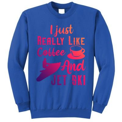 I Just Really Like Coffee And Jet Ski Water Sport Jet Skiing Gift Tall Sweatshirt