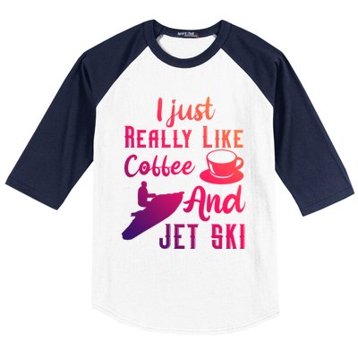 I Just Really Like Coffee And Jet Ski Water Sport Jet Skiing Gift Baseball Sleeve Shirt