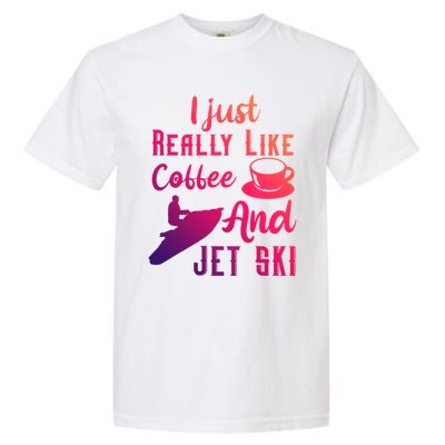 I Just Really Like Coffee And Jet Ski Water Sport Jet Skiing Gift Garment-Dyed Heavyweight T-Shirt