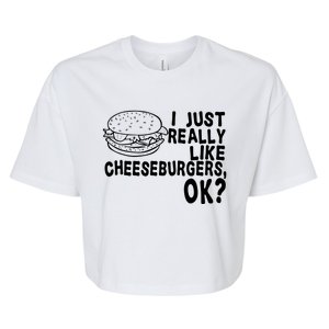 I Just Really Like Cheeseburgers Ok Bella+Canvas Jersey Crop Tee