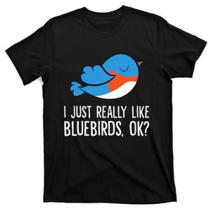 I Just Really Like Bluebirds Ok Funny Bluebird Lover T-Shirt