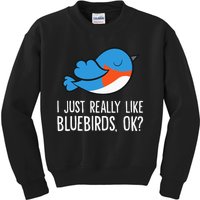 I Just Really Like Bluebirds Ok Funny Bluebird Lover Kids Sweatshirt