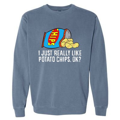 I Just Really Like Potato Chips Ok Love Potato Chips Garment-Dyed Sweatshirt