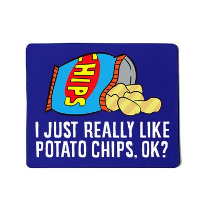 I Just Really Like Potato Chips Ok Love Potato Chips Mousepad